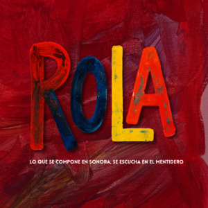 ROLA: donde las canciones de Sonora tienen su primera vez